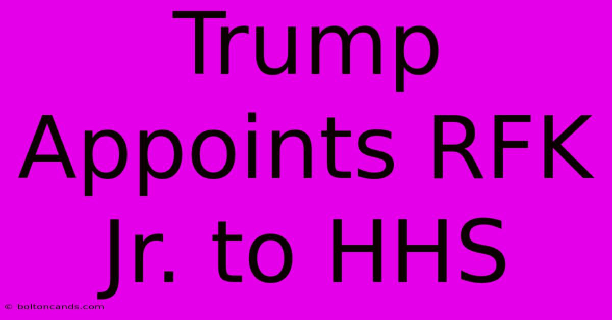 Trump Appoints RFK Jr. To HHS