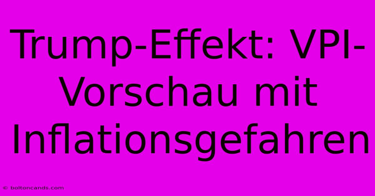 Trump-Effekt: VPI-Vorschau Mit Inflationsgefahren