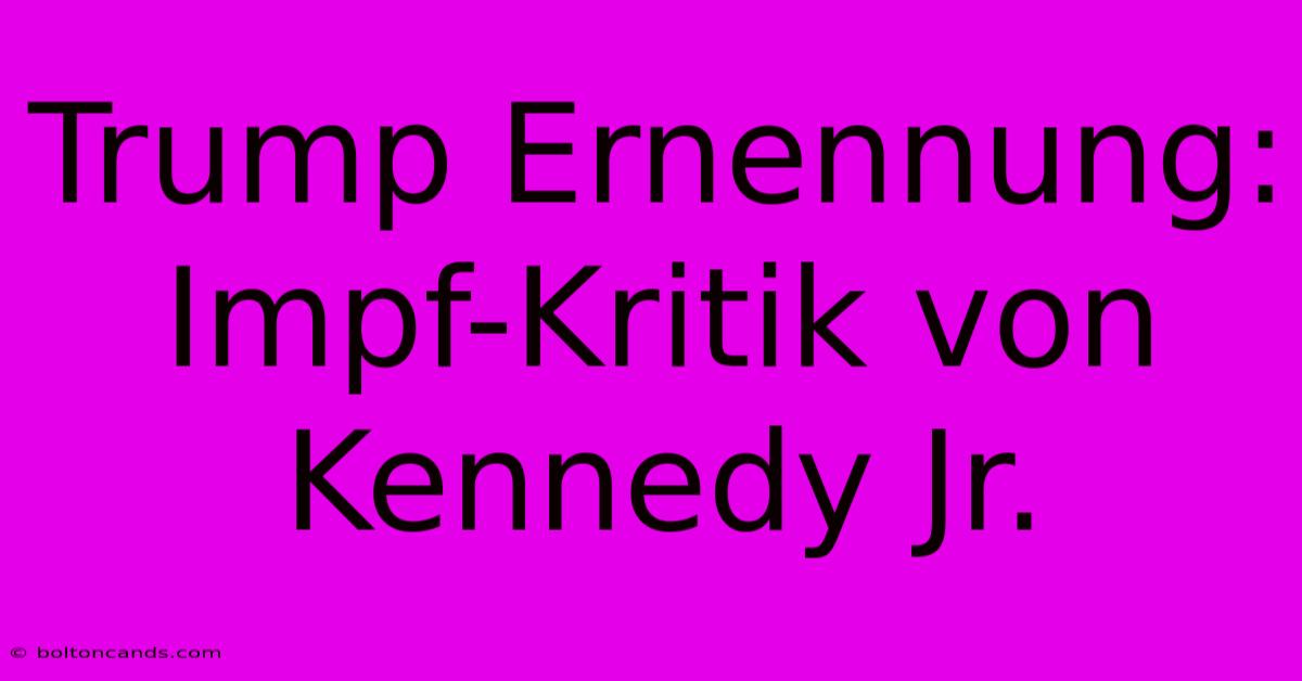 Trump Ernennung: Impf-Kritik Von Kennedy Jr.