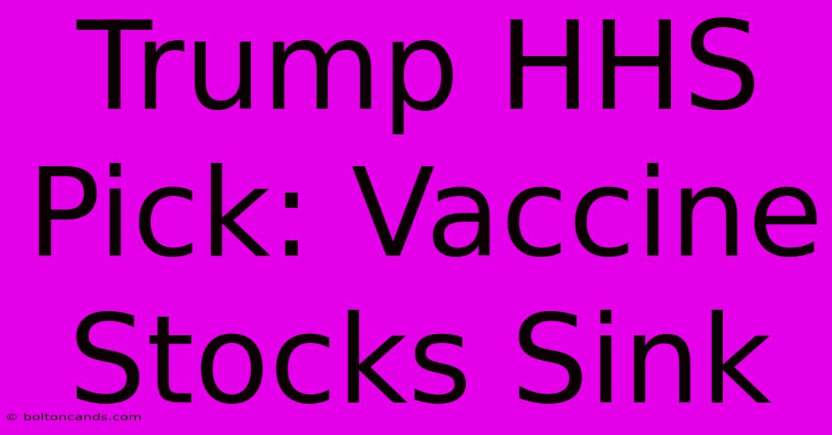 Trump HHS Pick: Vaccine Stocks Sink 