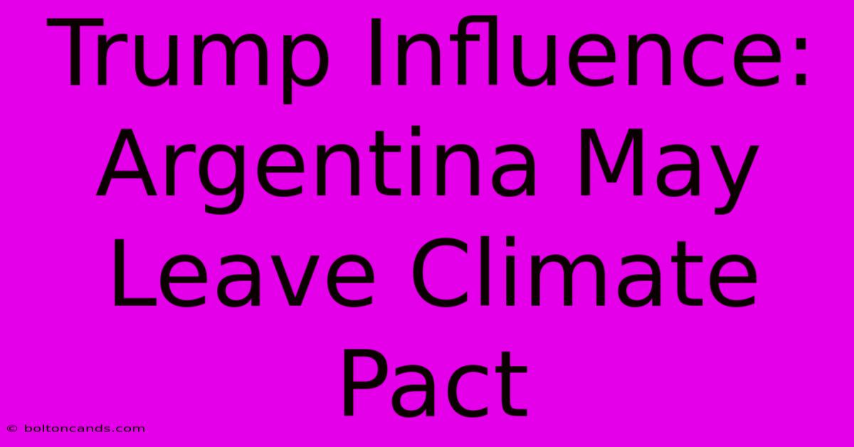 Trump Influence: Argentina May Leave Climate Pact