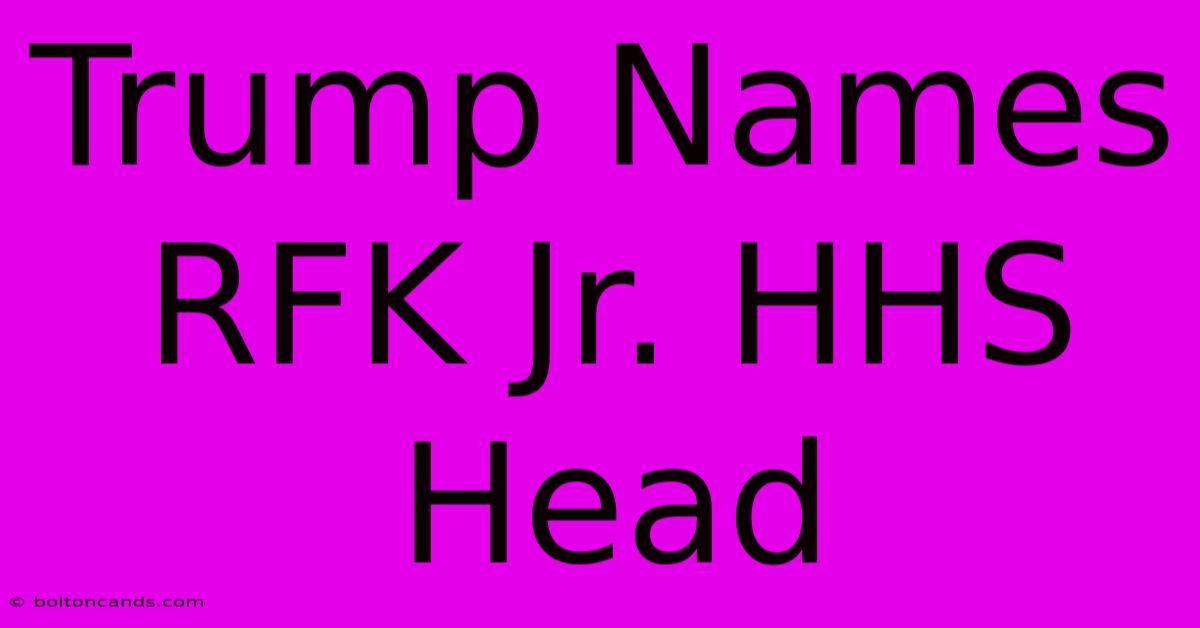 Trump Names RFK Jr. HHS Head