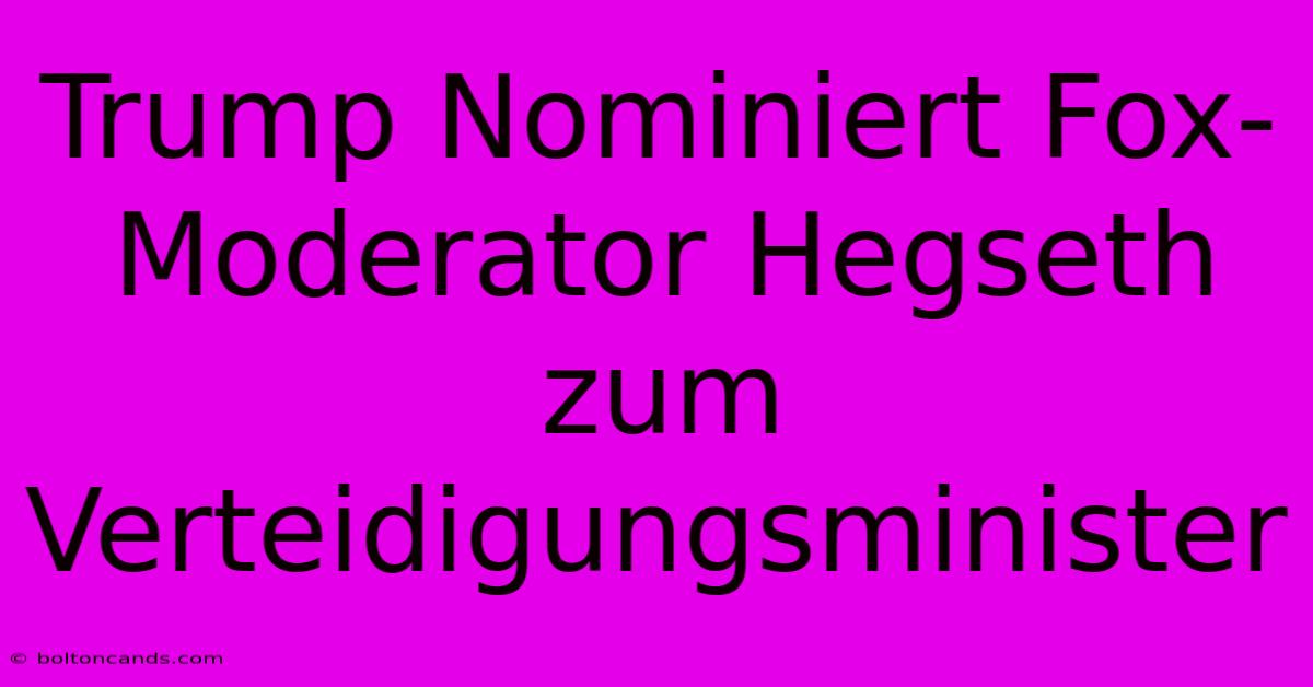 Trump Nominiert Fox-Moderator Hegseth Zum Verteidigungsminister