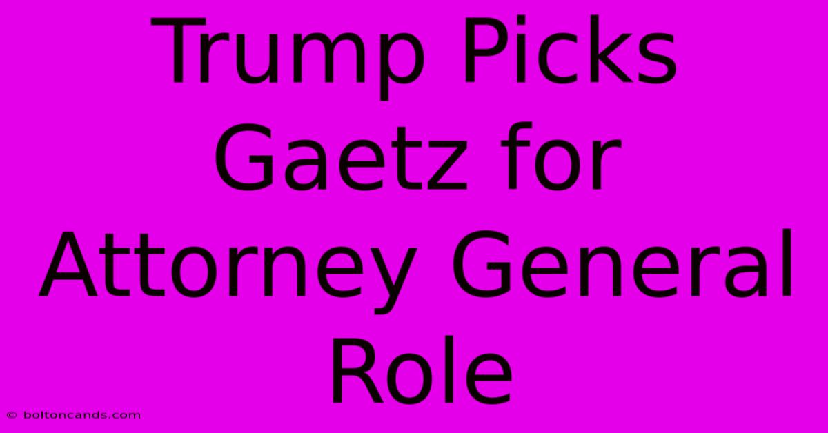 Trump Picks Gaetz For Attorney General Role