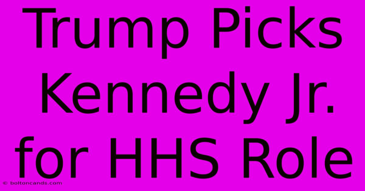 Trump Picks Kennedy Jr. For HHS Role