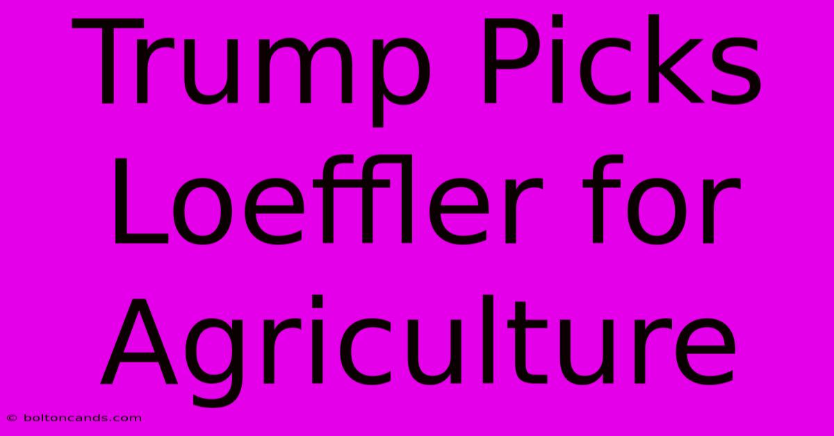 Trump Picks Loeffler For Agriculture