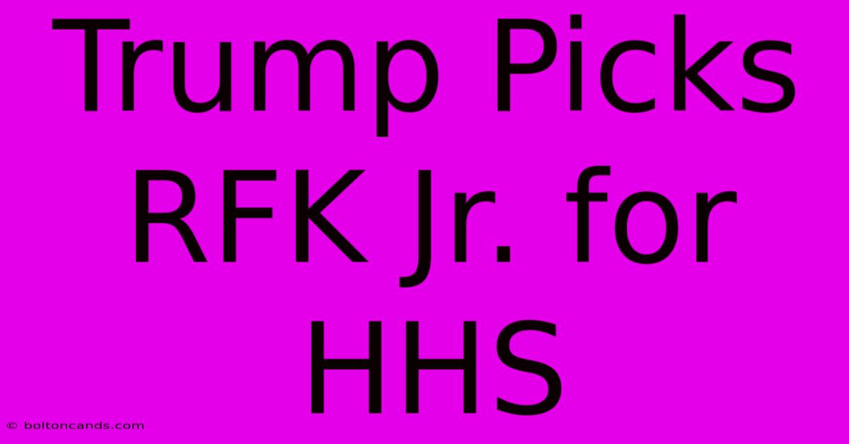 Trump Picks RFK Jr. For HHS 