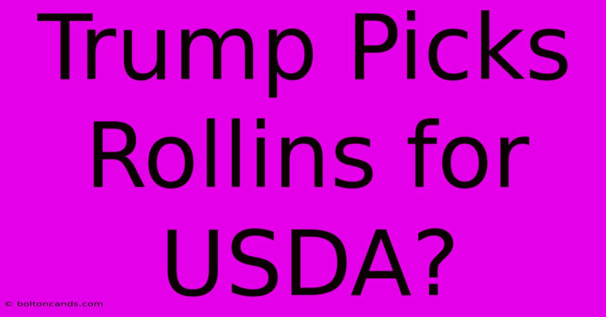 Trump Picks Rollins For USDA?