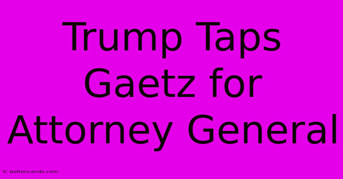 Trump Taps Gaetz For Attorney General