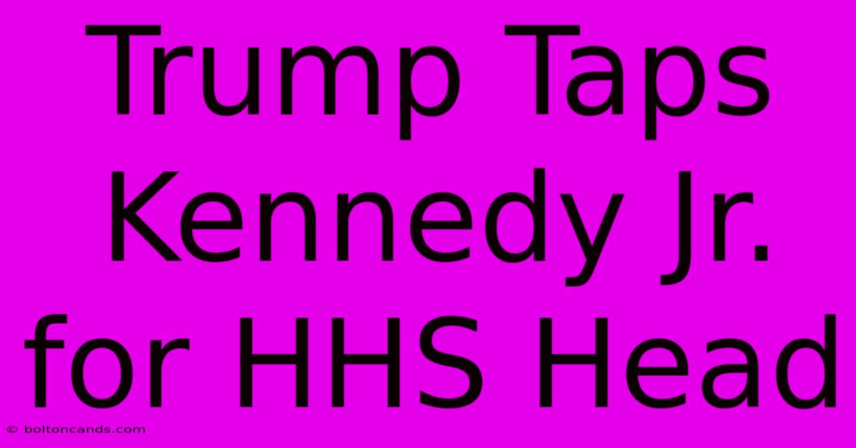 Trump Taps Kennedy Jr. For HHS Head