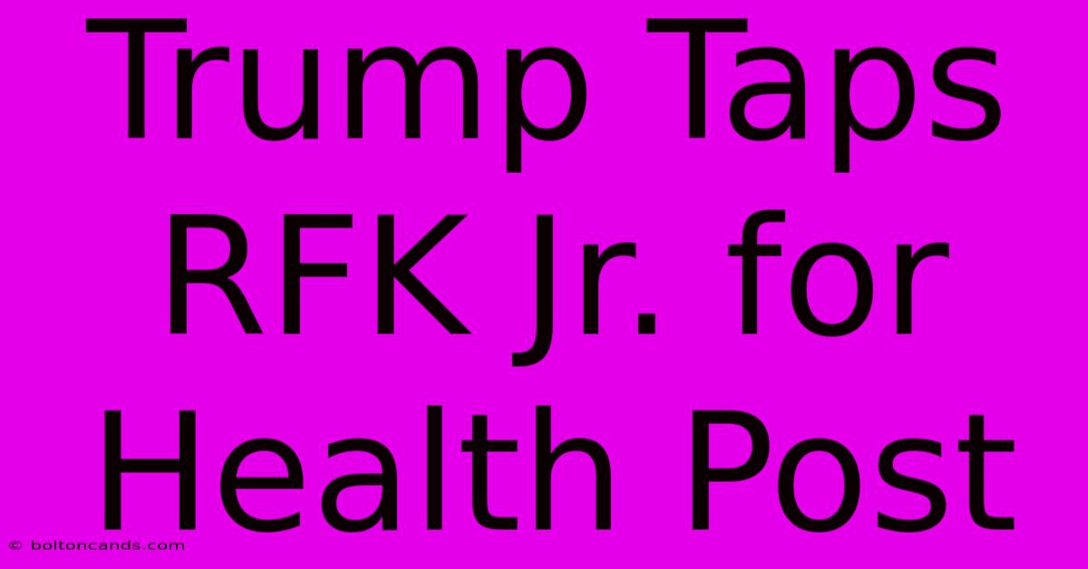 Trump Taps RFK Jr. For Health Post 