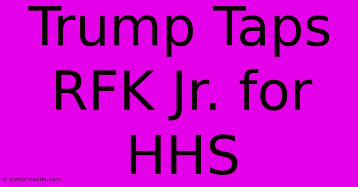 Trump Taps RFK Jr. For HHS 