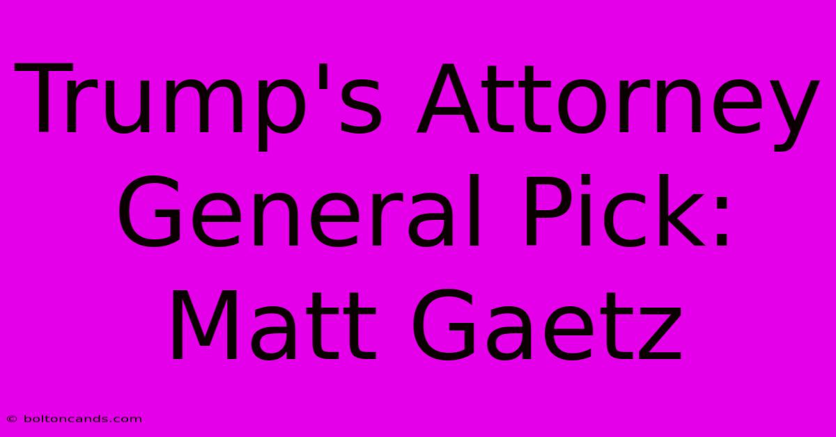 Trump's Attorney General Pick: Matt Gaetz