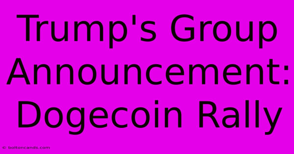 Trump's Group Announcement: Dogecoin Rally