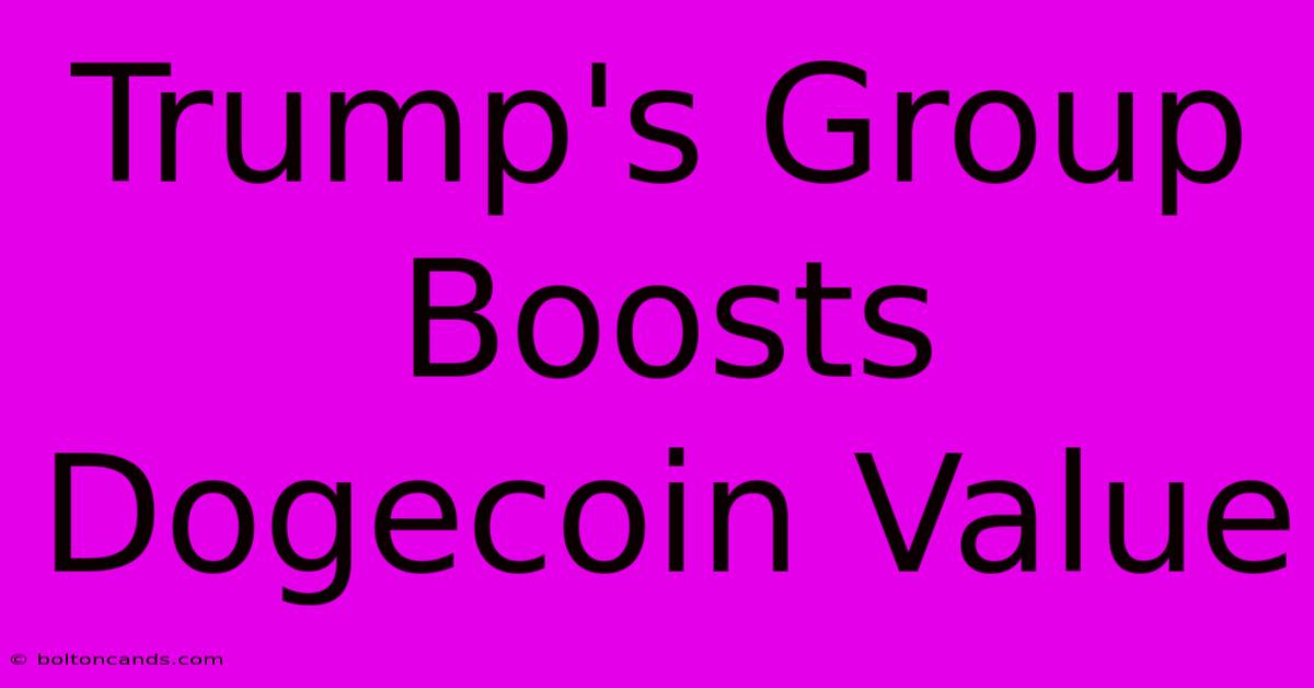 Trump's Group Boosts Dogecoin Value