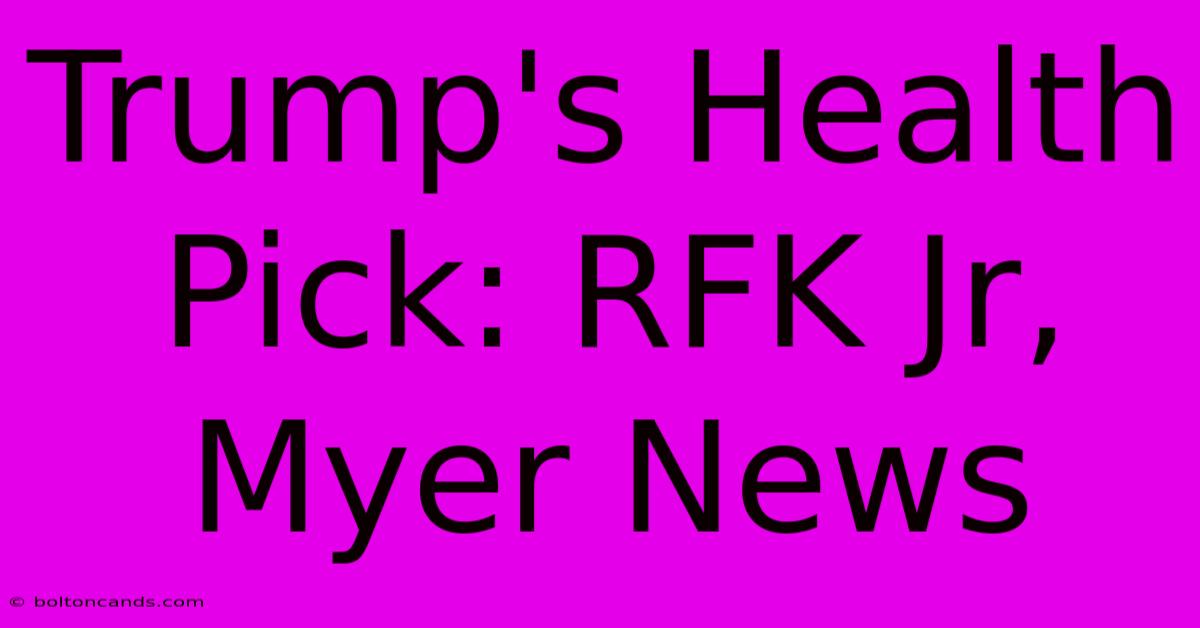 Trump's Health Pick: RFK Jr, Myer News