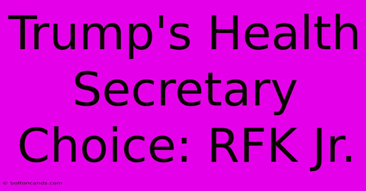 Trump's Health Secretary Choice: RFK Jr.