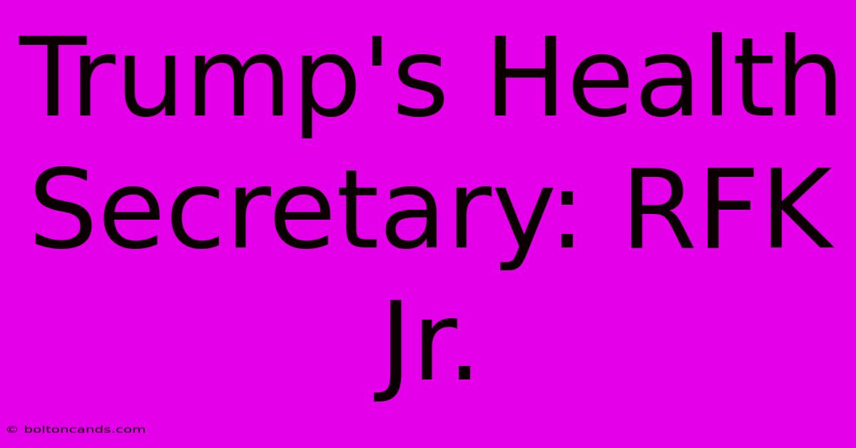 Trump's Health Secretary: RFK Jr. 