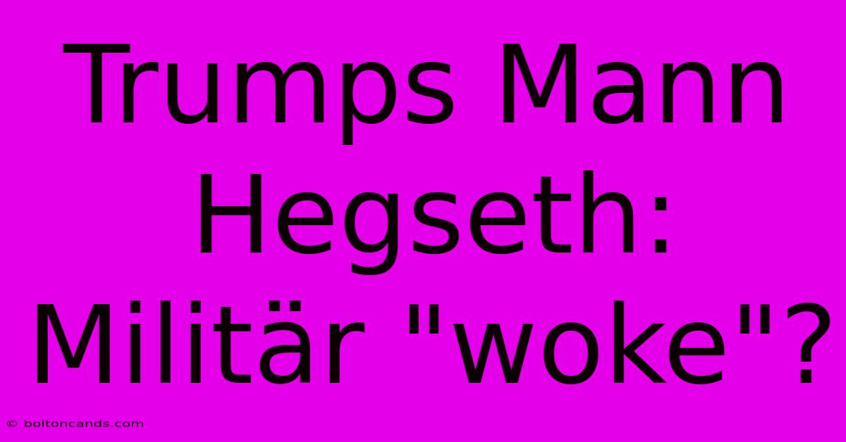 Trumps Mann Hegseth: Militär 