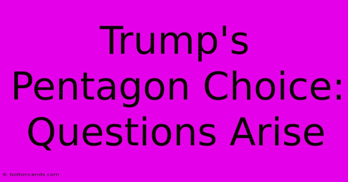 Trump's Pentagon Choice: Questions Arise 