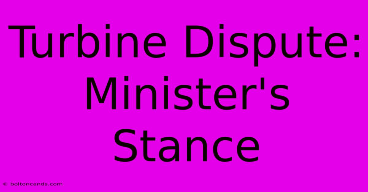 Turbine Dispute: Minister's Stance 