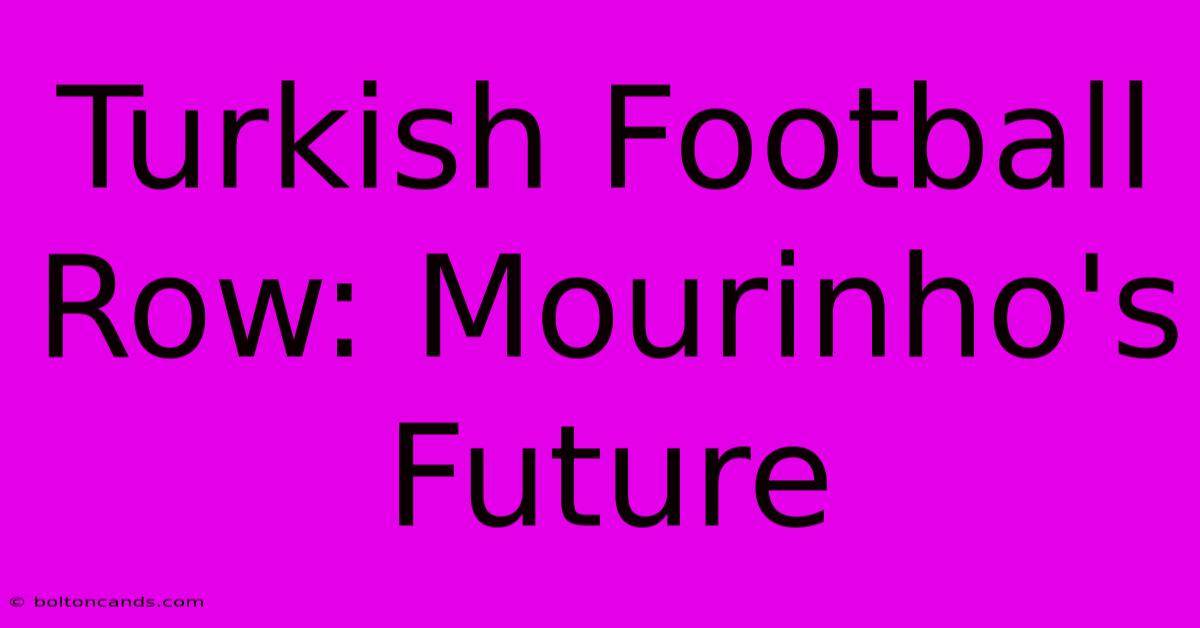 Turkish Football Row: Mourinho's Future