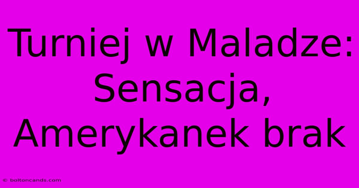 Turniej W Maladze: Sensacja, Amerykanek Brak 