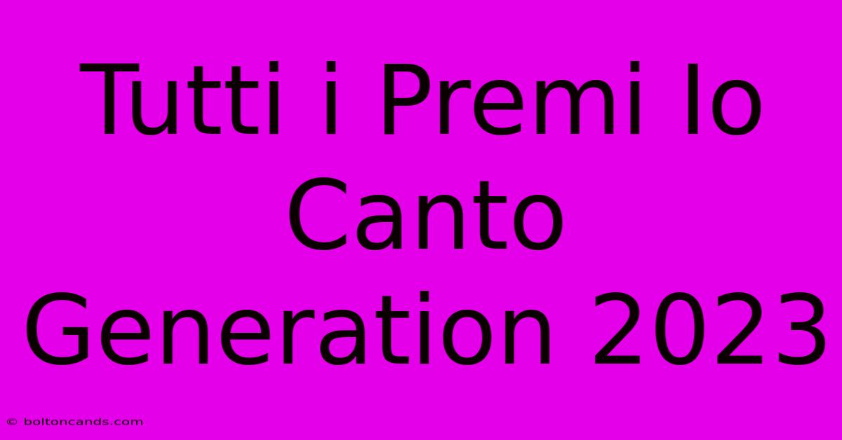 Tutti I Premi Io Canto Generation 2023