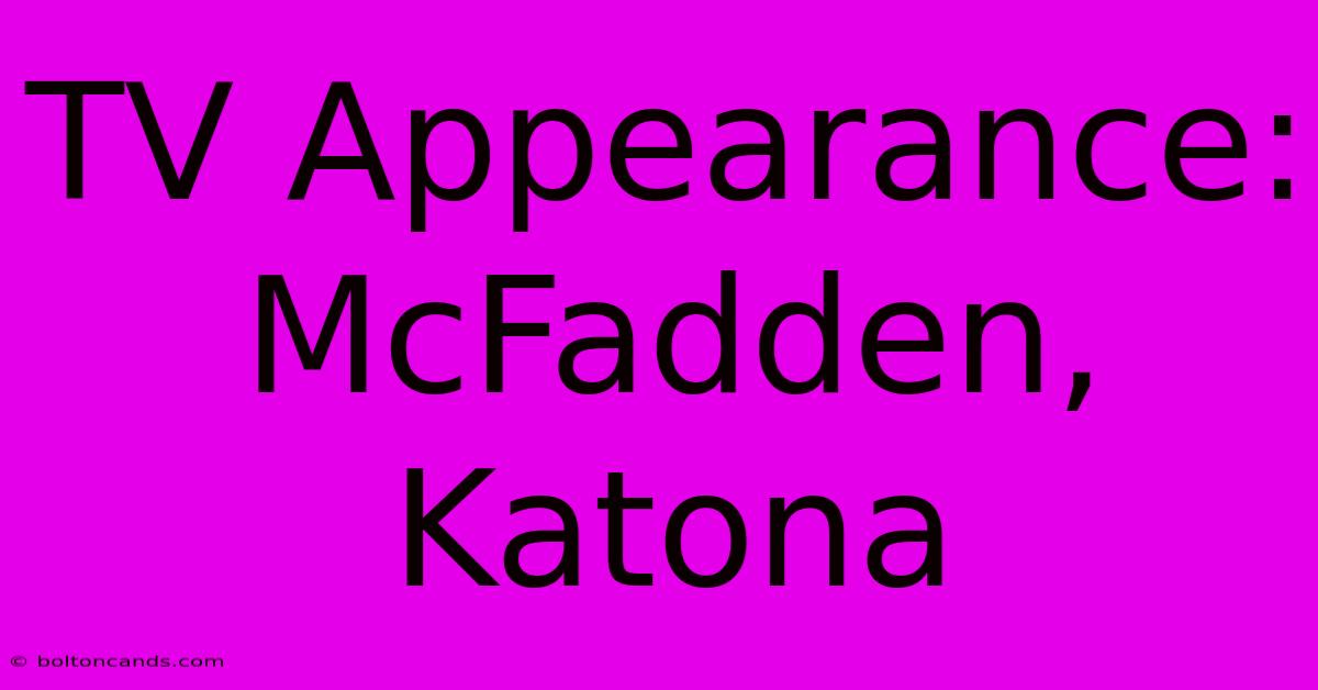 TV Appearance: McFadden, Katona