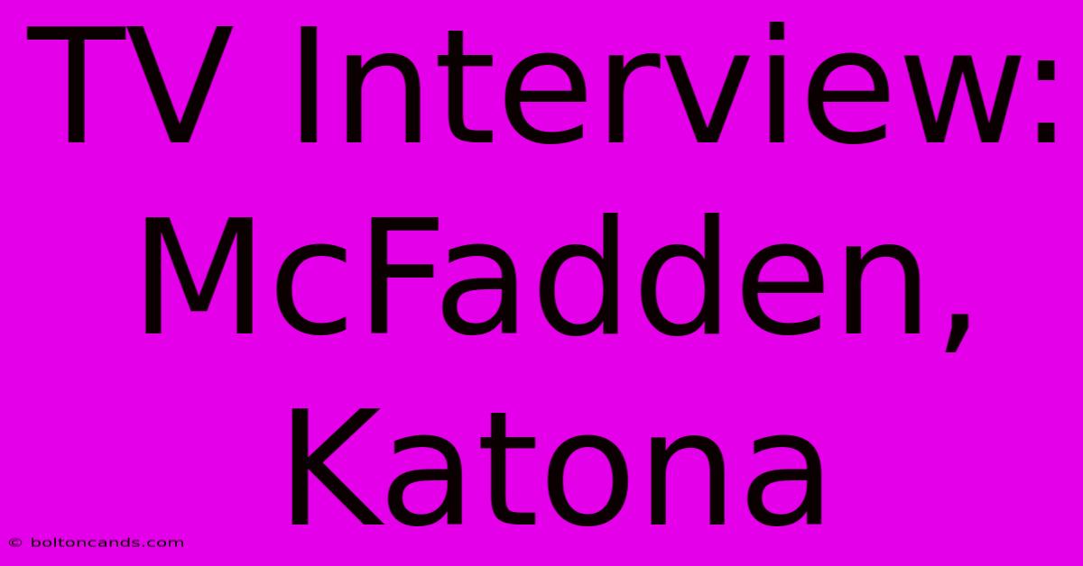 TV Interview: McFadden, Katona