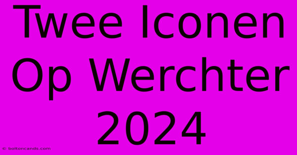 Twee Iconen Op Werchter 2024 