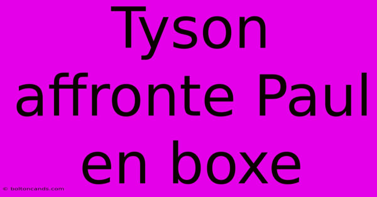 Tyson Affronte Paul En Boxe