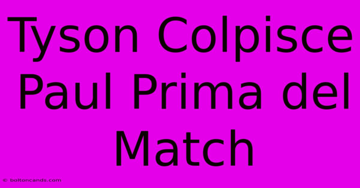 Tyson Colpisce Paul Prima Del Match