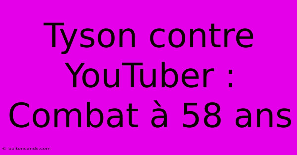 Tyson Contre YouTuber : Combat À 58 Ans