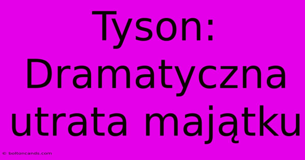 Tyson: Dramatyczna Utrata Majątku