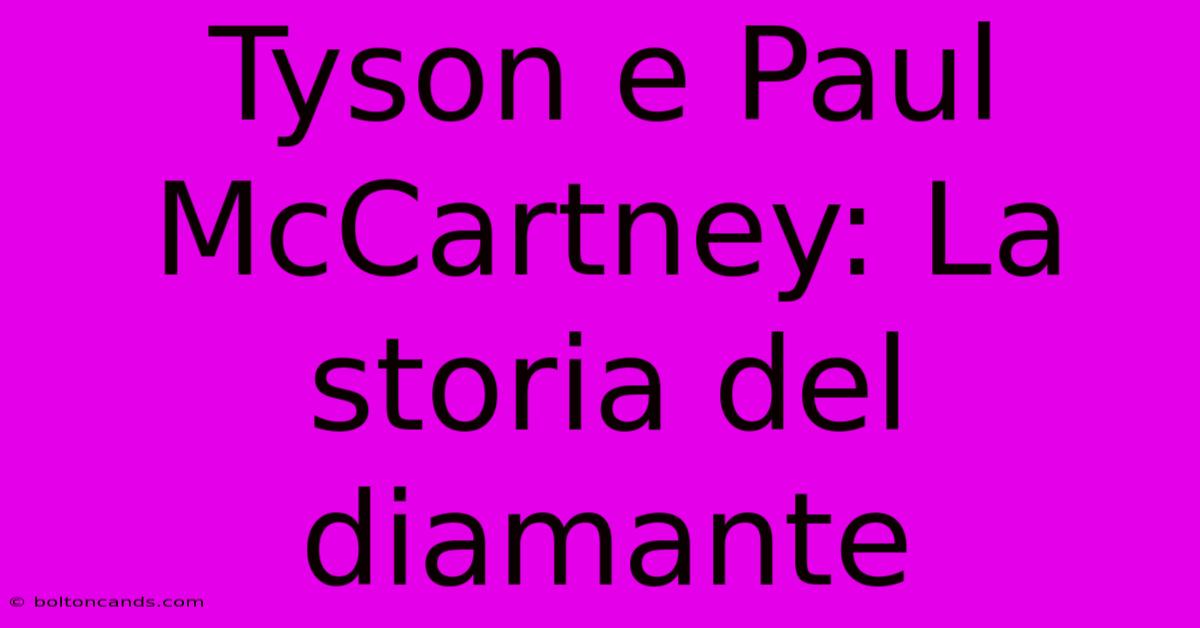 Tyson E Paul McCartney: La Storia Del Diamante 