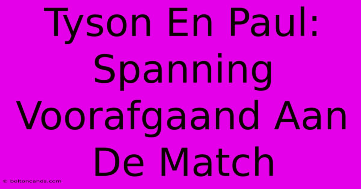 Tyson En Paul: Spanning Voorafgaand Aan De Match