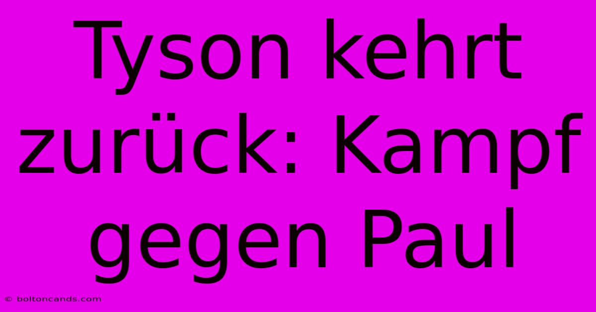 Tyson Kehrt Zurück: Kampf Gegen Paul