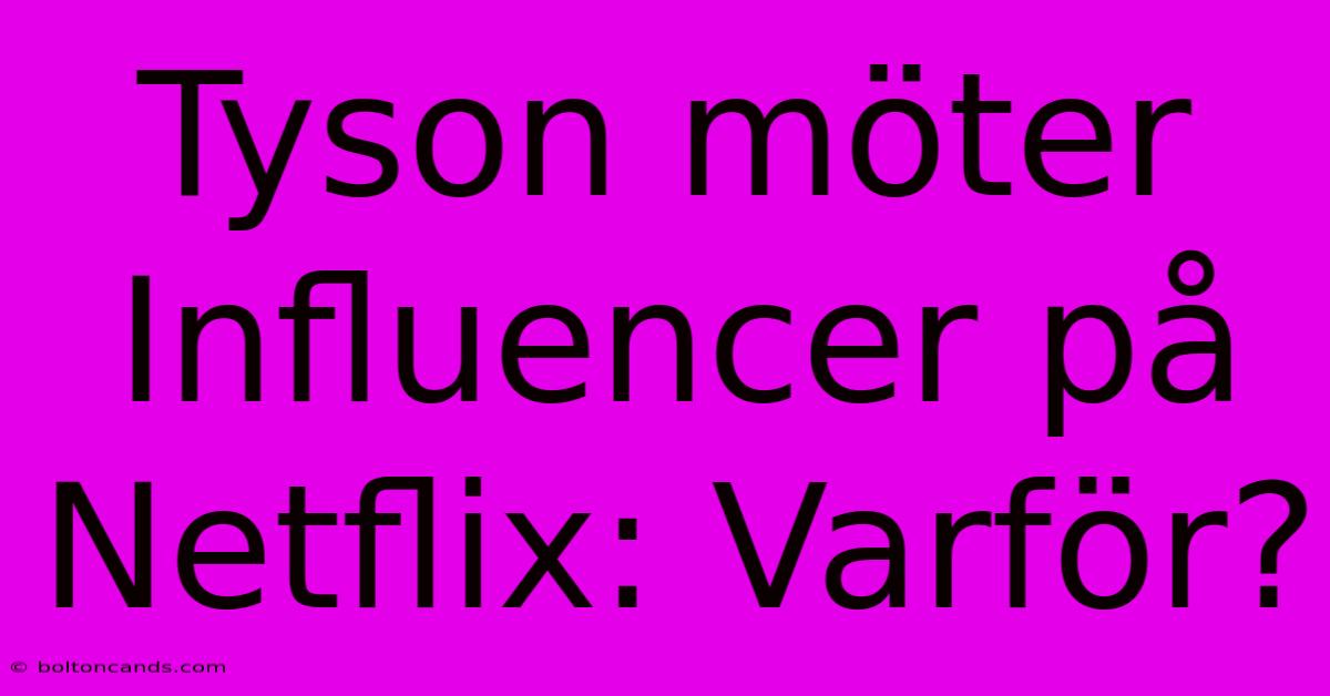 Tyson Möter Influencer På Netflix: Varför? 