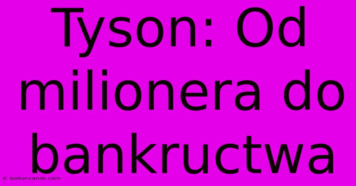 Tyson: Od Milionera Do Bankructwa