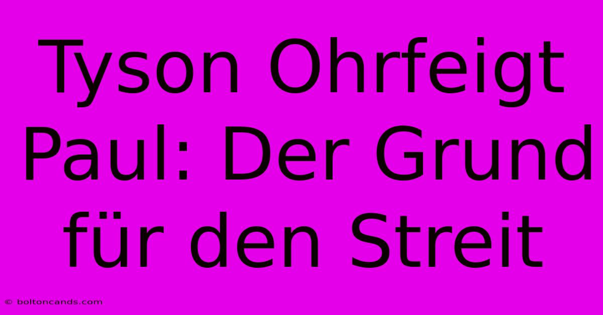 Tyson Ohrfeigt Paul: Der Grund Für Den Streit 