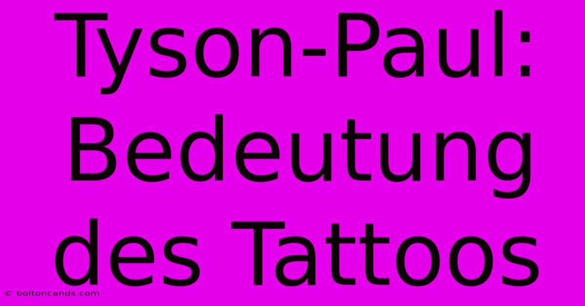 Tyson-Paul: Bedeutung Des Tattoos