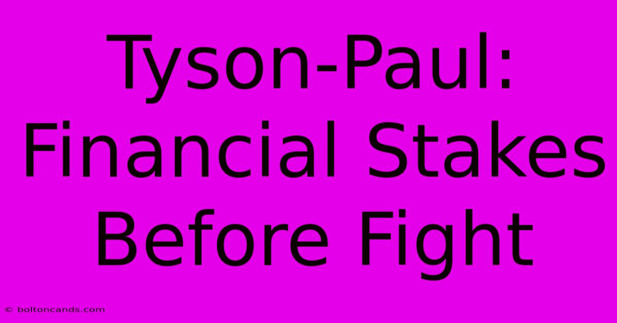 Tyson-Paul:  Financial Stakes Before Fight