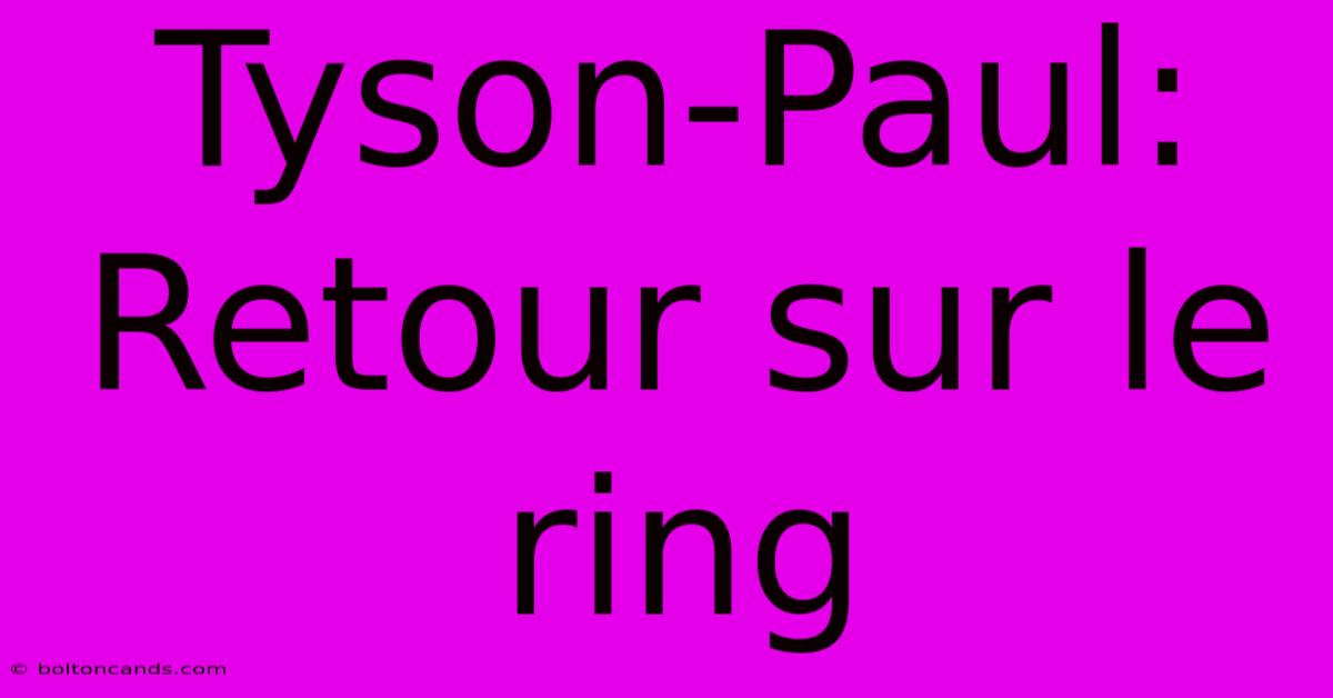 Tyson-Paul: Retour Sur Le Ring