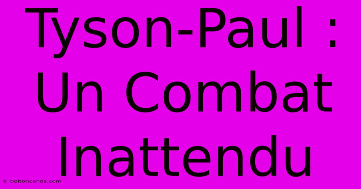 Tyson-Paul : Un Combat Inattendu