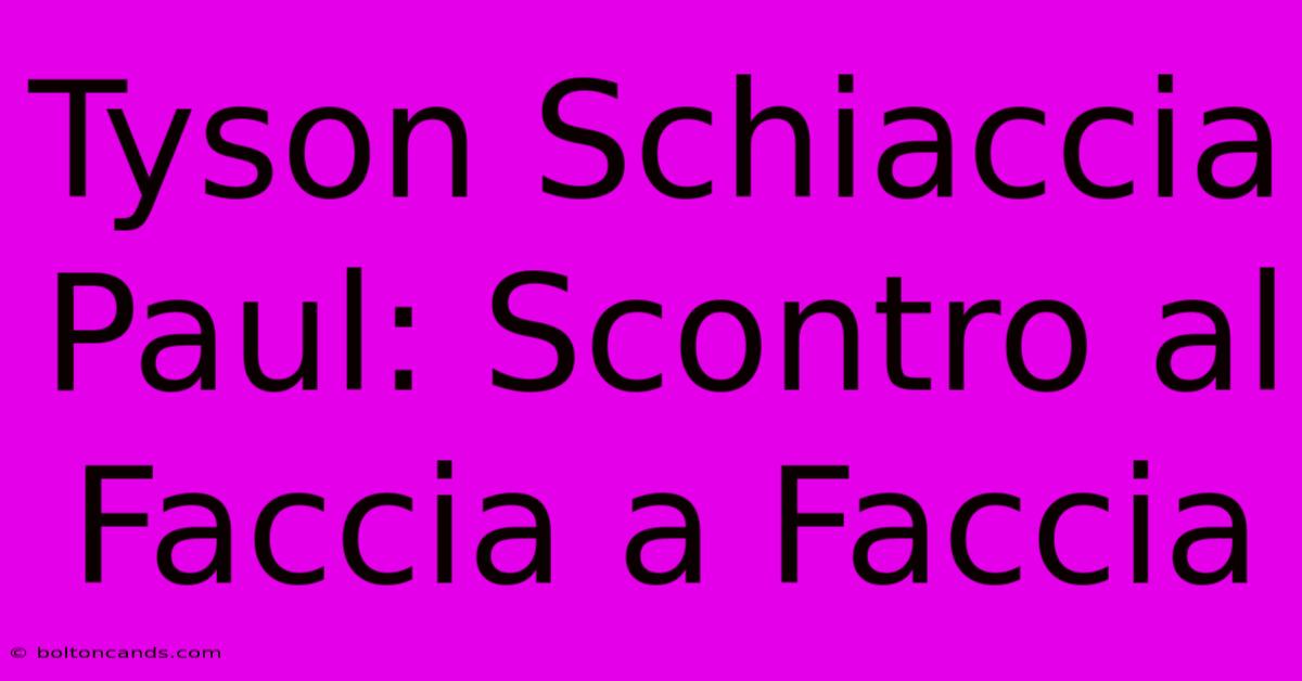 Tyson Schiaccia Paul: Scontro Al Faccia A Faccia