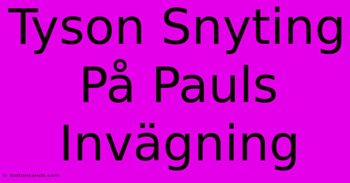 Tyson Snyting På Pauls Invägning