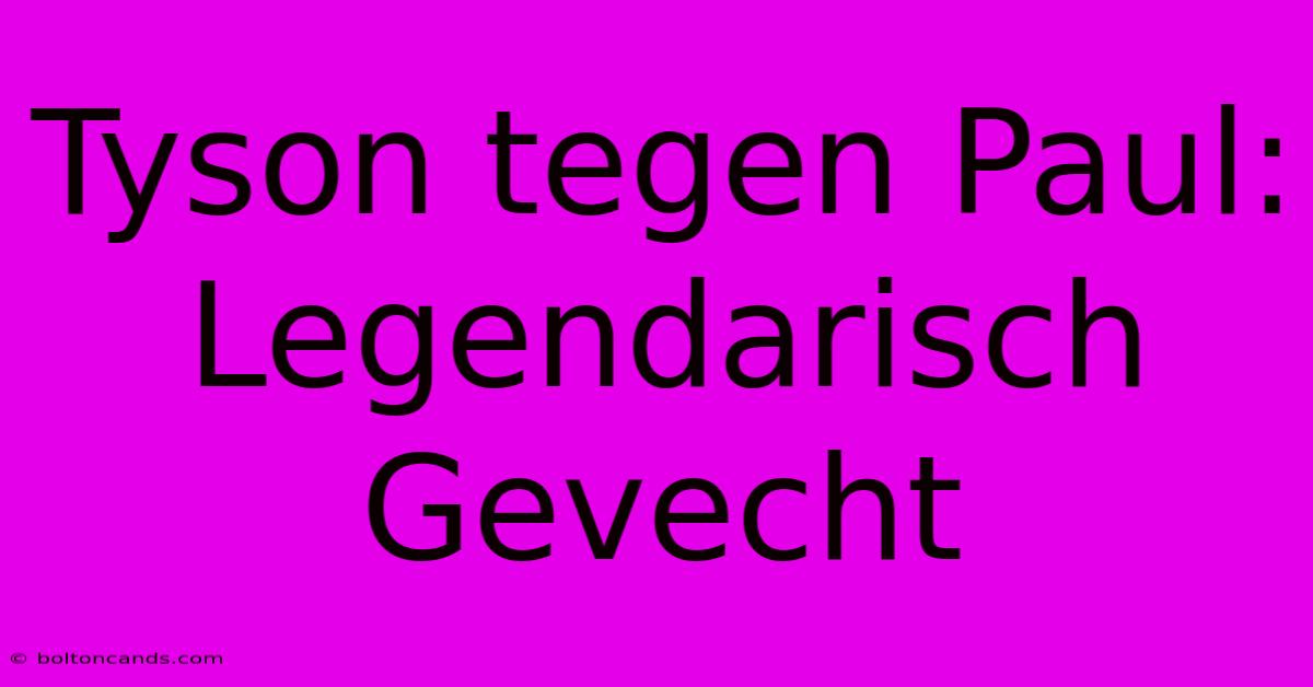 Tyson Tegen Paul: Legendarisch Gevecht