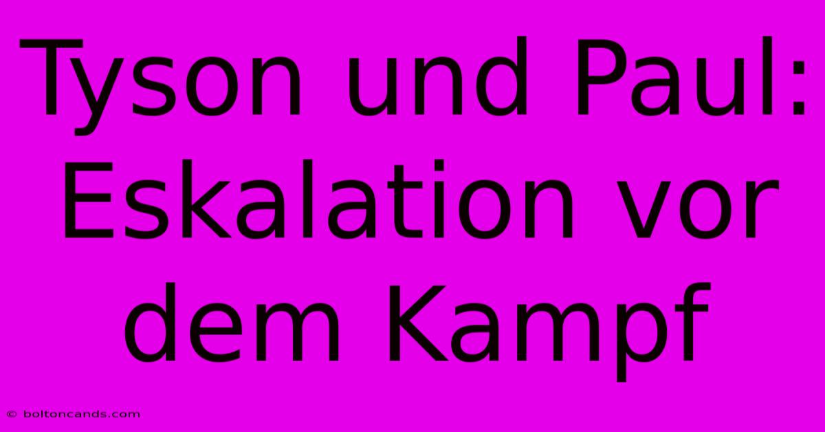 Tyson Und Paul: Eskalation Vor Dem Kampf