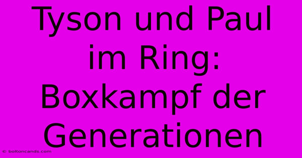 Tyson Und Paul Im Ring: Boxkampf Der Generationen 